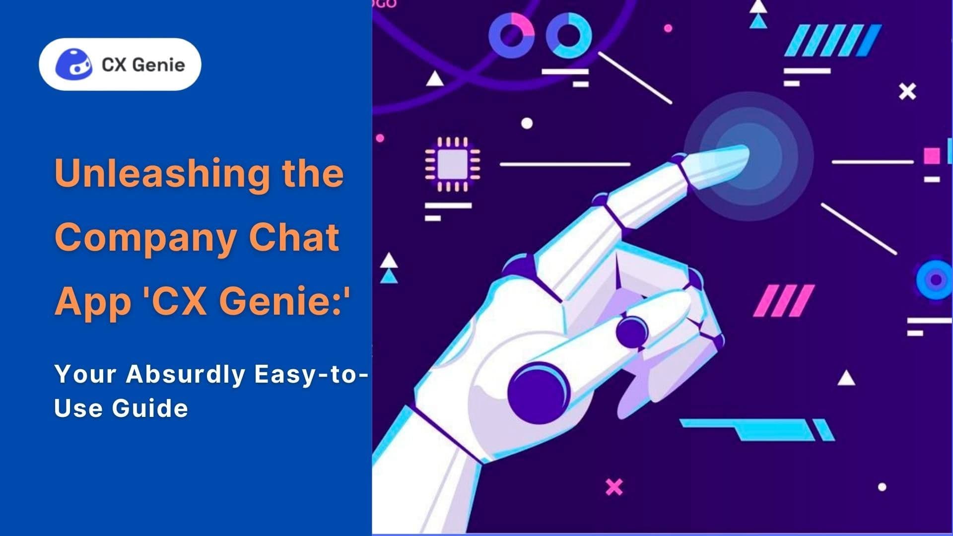 Unleashing the Company Chat App 'CX Genie:' Your Absurdly Easy-to-Use Guide