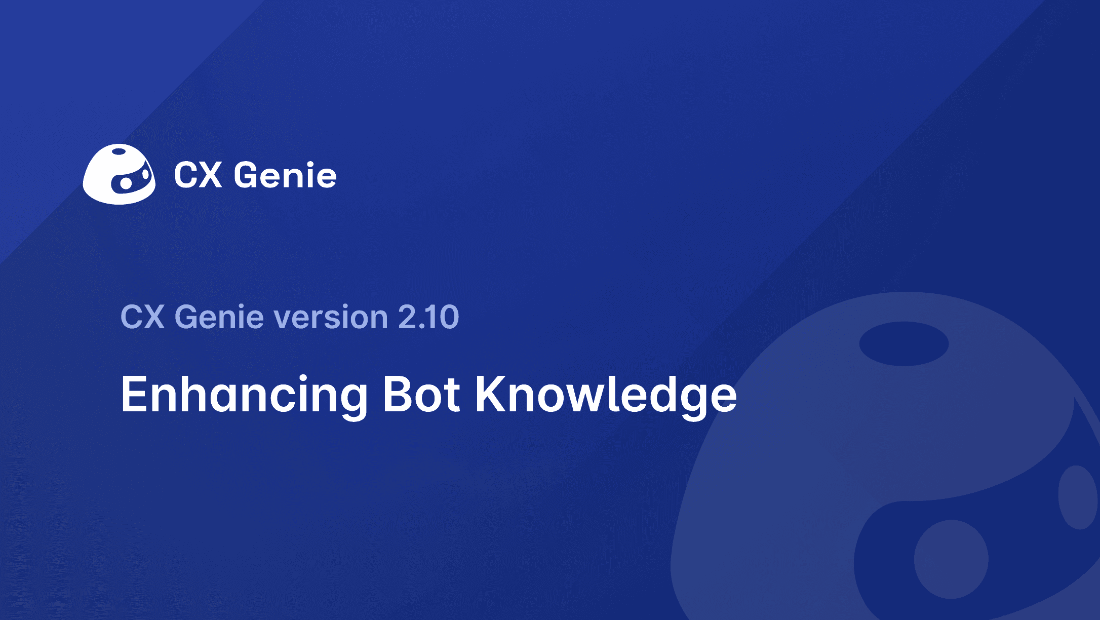 CX Genie Version 2.10: Enhancing Bot Knowledge