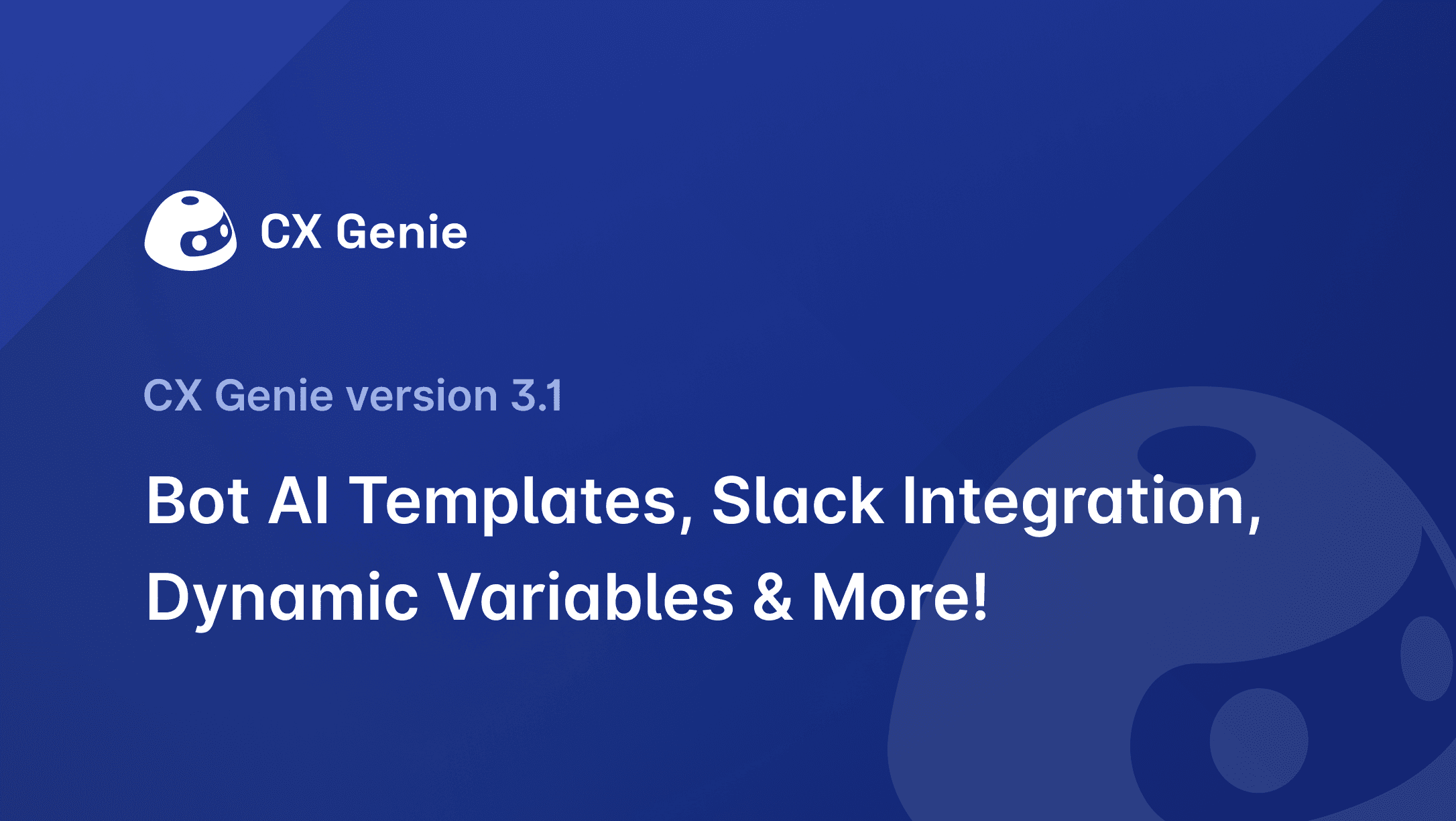 CX Genie Version 3.1: Bot AI Templates, Slack Integration, Dynamic Variables & More
