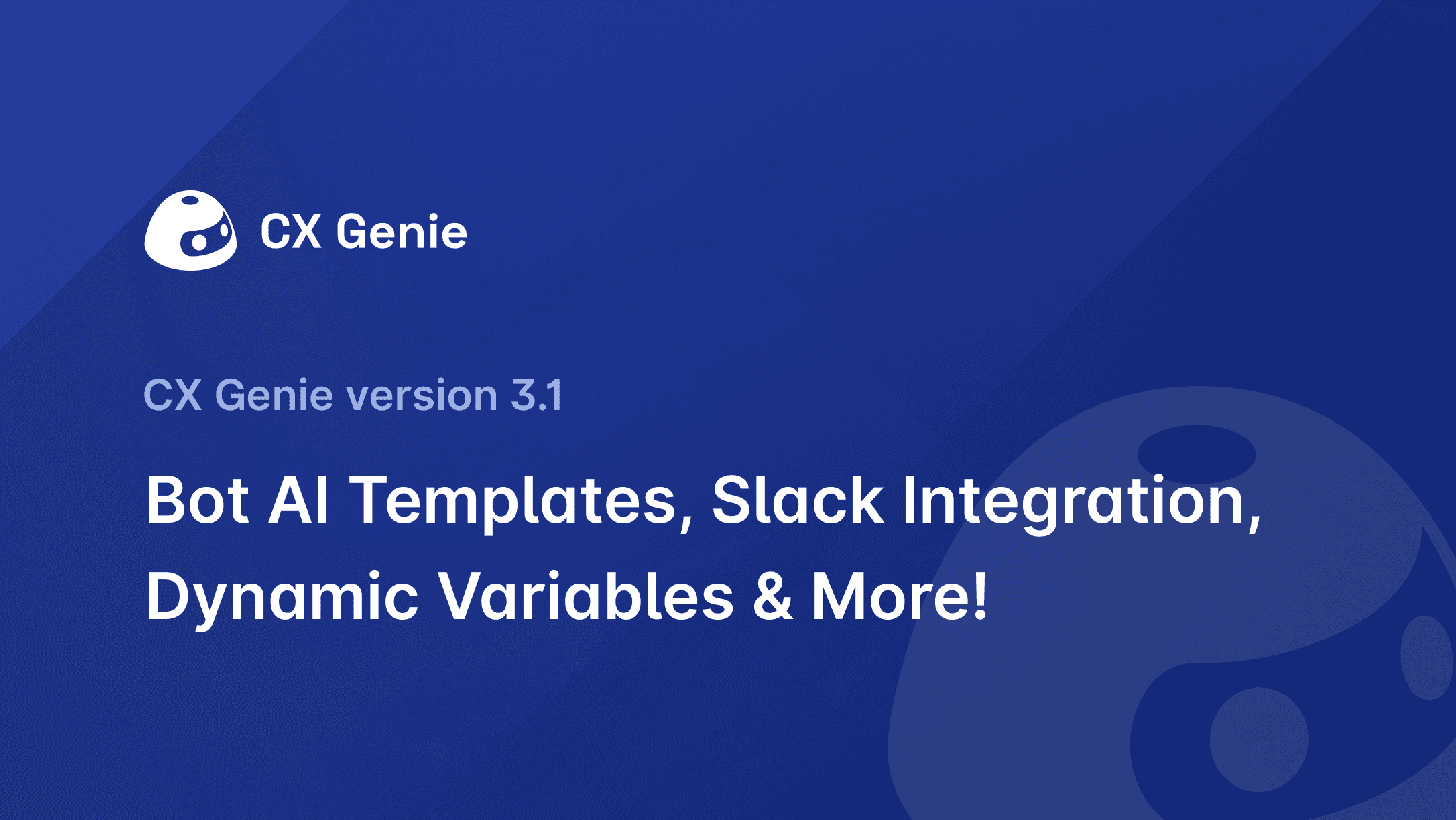 CX Genie Version 3.1: Bot AI Templates, Slack Integration, Dynamic Variables & More