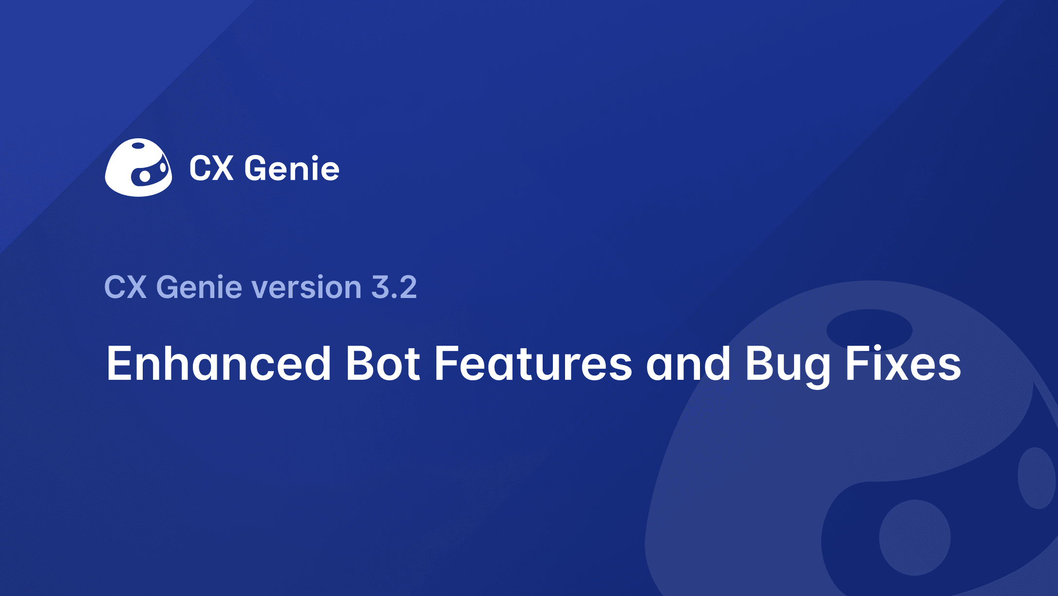 CX Genie Version 3.2: Enhanced Bot Features and Bug Fixes