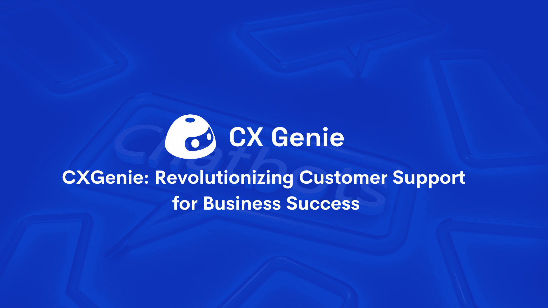 CXGenie: Revolutionizing Customer Support for Business Success