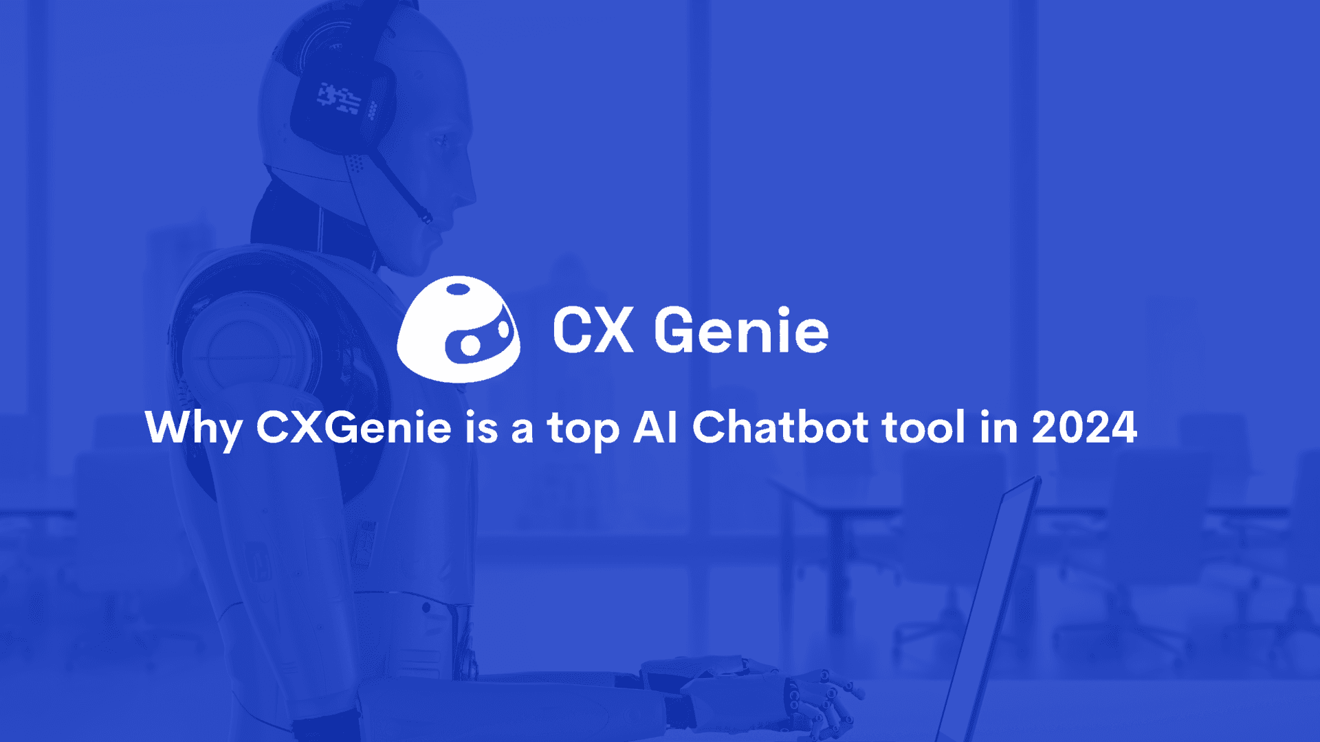 Why CXGenie is a top AI Chatbot tool in 2024